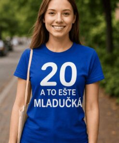 Vtipné tričko 20 a to ešte mladučká
