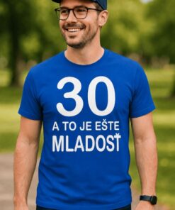 Vtipné tričko 30 a to ešte mladosť