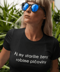 Vtipné tričko aj my staršie ženy robíme pičoviny