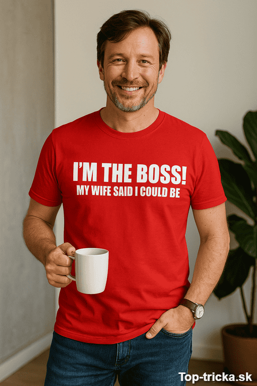 Vtipné tričko I am the boss my wife said I could be