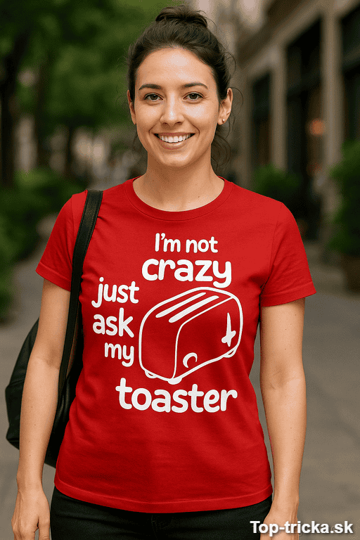 Vtipné tričko I'm not crazy toaster