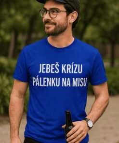 Vtipné tričko jebeš krízu pálenku na misu