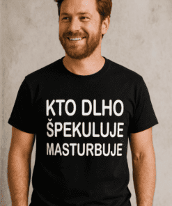 Vtipné tričko kto dlho špekuluje masturbuje
