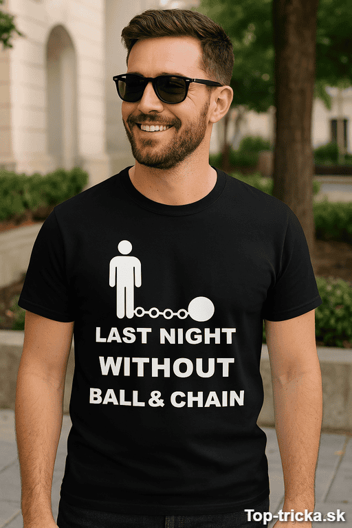 Vtipné tričko last night without ball and chain