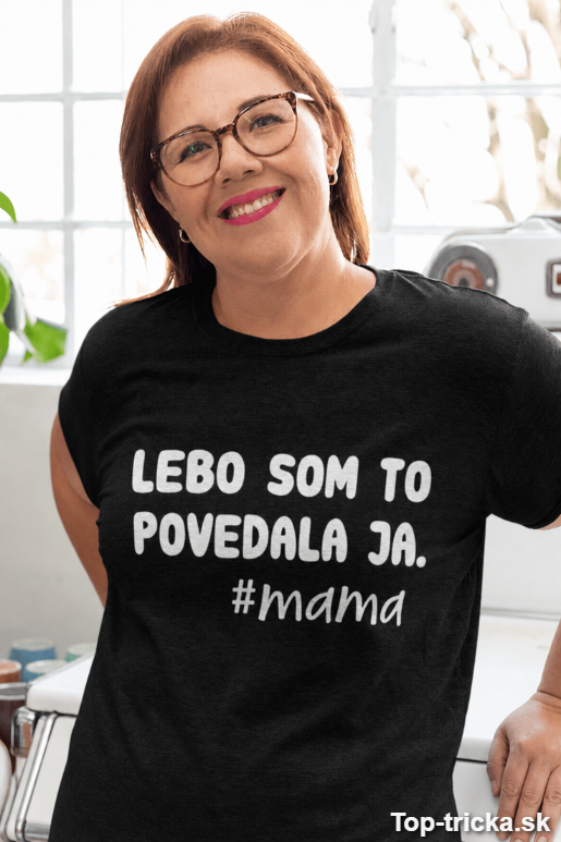 Vtipné tričko lebo som to povedala ja