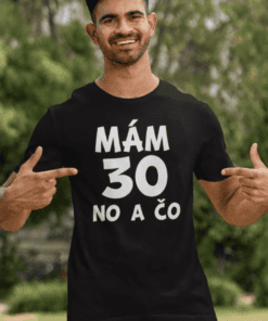 Vtipné tričko mám 30 no a čo