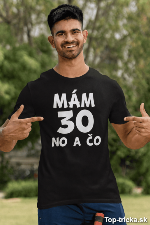 Vtipné tričko mám 30 no a čo