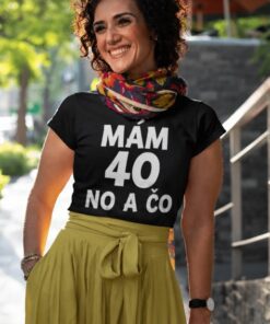 Vtipné tričko mám 40 no a čo