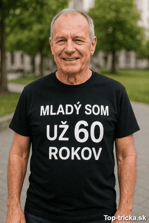 Vtipné tričko mladý som už 60 rokov