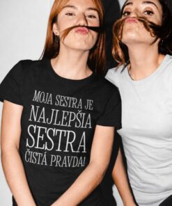 Vtipné tričko najlepšia sestra čistá pravda