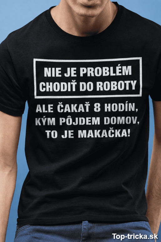 Vtipné tričko nie je problém chodiť do roboty