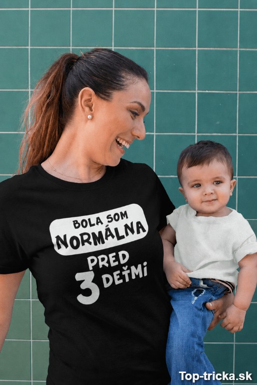 Vtipné tričko normálna pred 3 deťmi