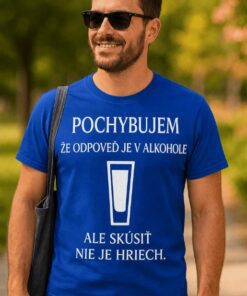 Vtipné tričko pochybujem že odpoveď je v alkohole