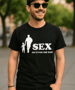 Vtipné tričko sex do it for the kids