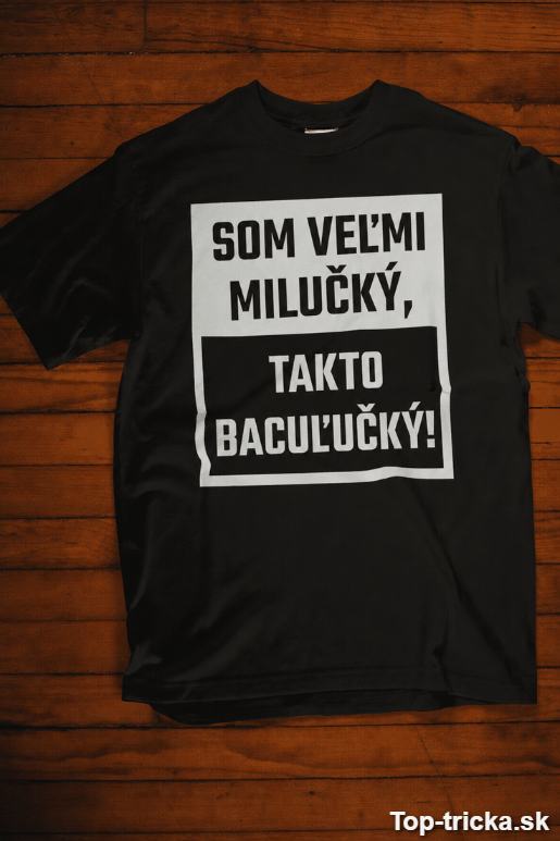 Vtipné tričko som veľmi milučký