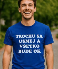 Vtipné tričko trochu sa usmej a všetko bude ok