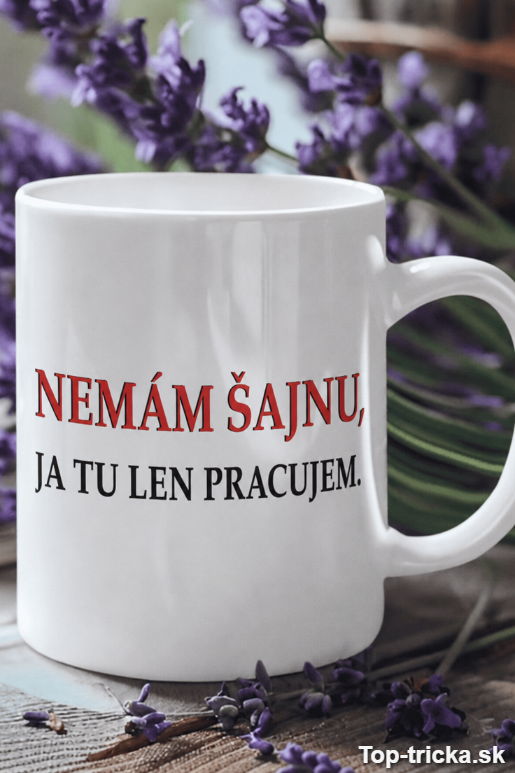 Vtipný hrnček nemám šajnu len pracujem