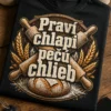 Pánske tričko s potlačou Praví chlapi pečú chlieb, rustikálny dizajn pre milovníkov pečenia chleba